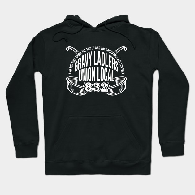 Gravy Ladlers Union Local 832 Hoodie by erock